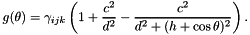 \[ g(\theta) = \gamma_{ijk} \left( 1+\frac{c^2}{d^2} - \frac{c^2}{d^2 + (h + \cos \theta)^2}\right). \]