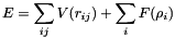 \[ E = \sum_{ij} V(r_{ij}) + \sum_i F(\rho_i) \]