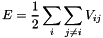 \[ E = \frac{1}{2} \sum_i \sum_{j\neq i} V_{ij} \]